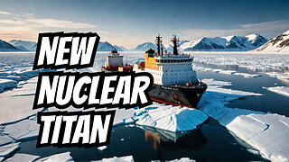 Meet Russia's NEW Beast: The 350 MW Thermal Nuclear Icebreaker Titan!