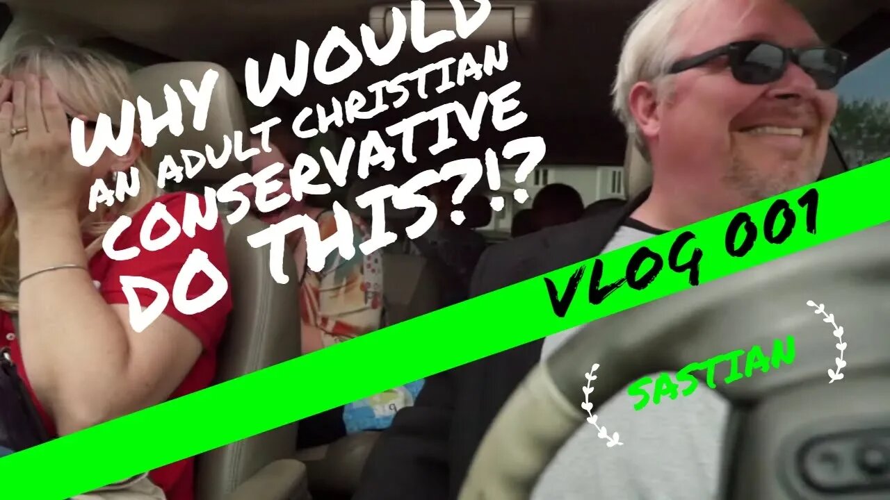 VLOG 001 - Why would an adult Christian conservative do this?!?