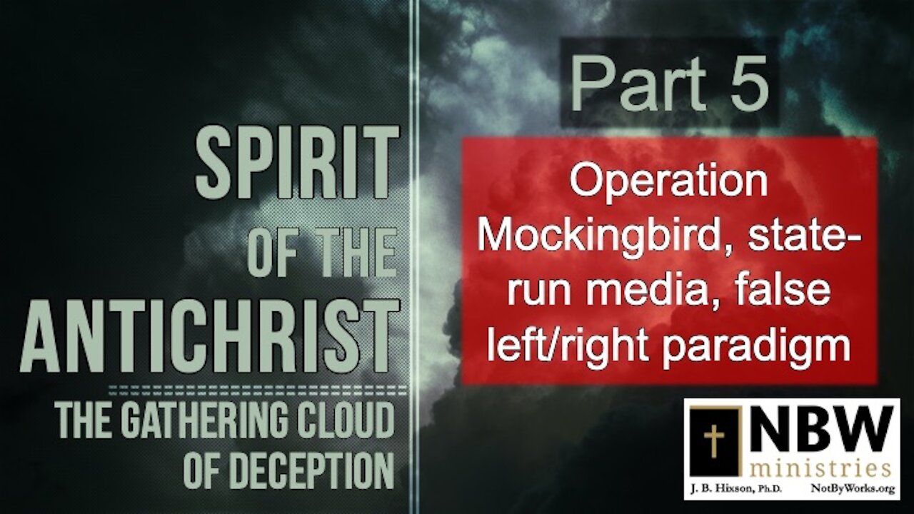 Spirit of the Antichrist Part 5 (Operation Mockingbird, the Media, False left/right Paradigm)