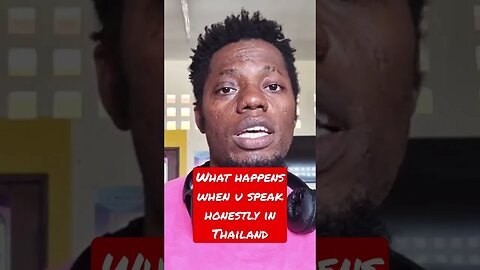 What happens when u speak honestly in Thailand