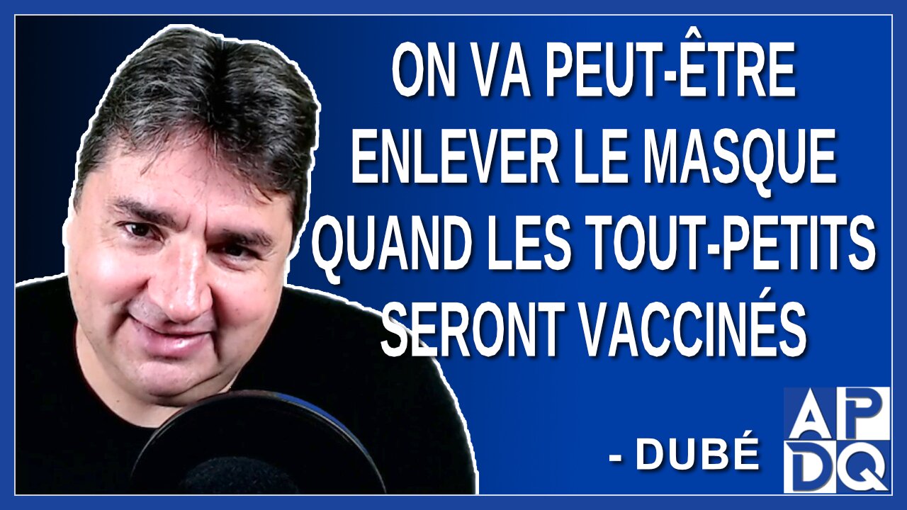 On va peut-être enlever le masque quand les tout-petits seront vaccinés. Dit Dubé