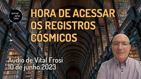 #78 l Hora de acessar os registros cósmicos l Áudio Vital Frosi l 10 jun 2023