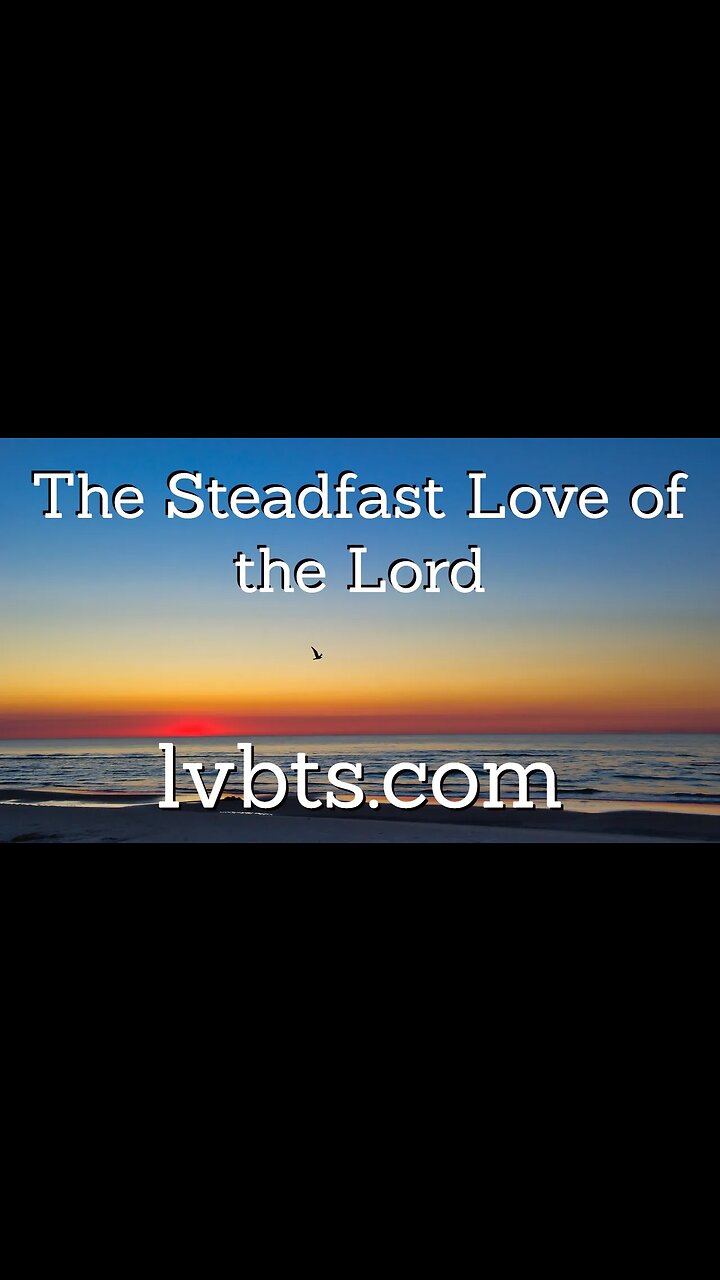 What Does it Mean that the Steadfast Love of the Lord Never Ceases?