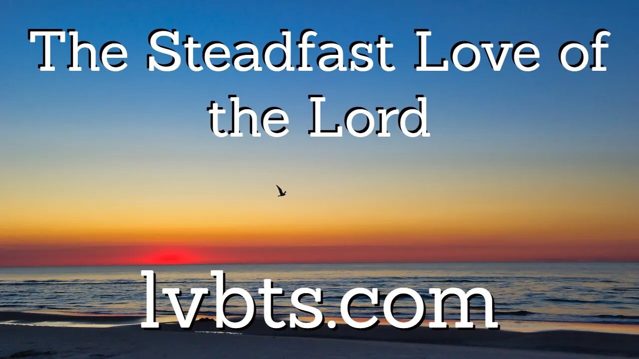 What Does it Mean that the Steadfast Love of the Lord Never Ceases?