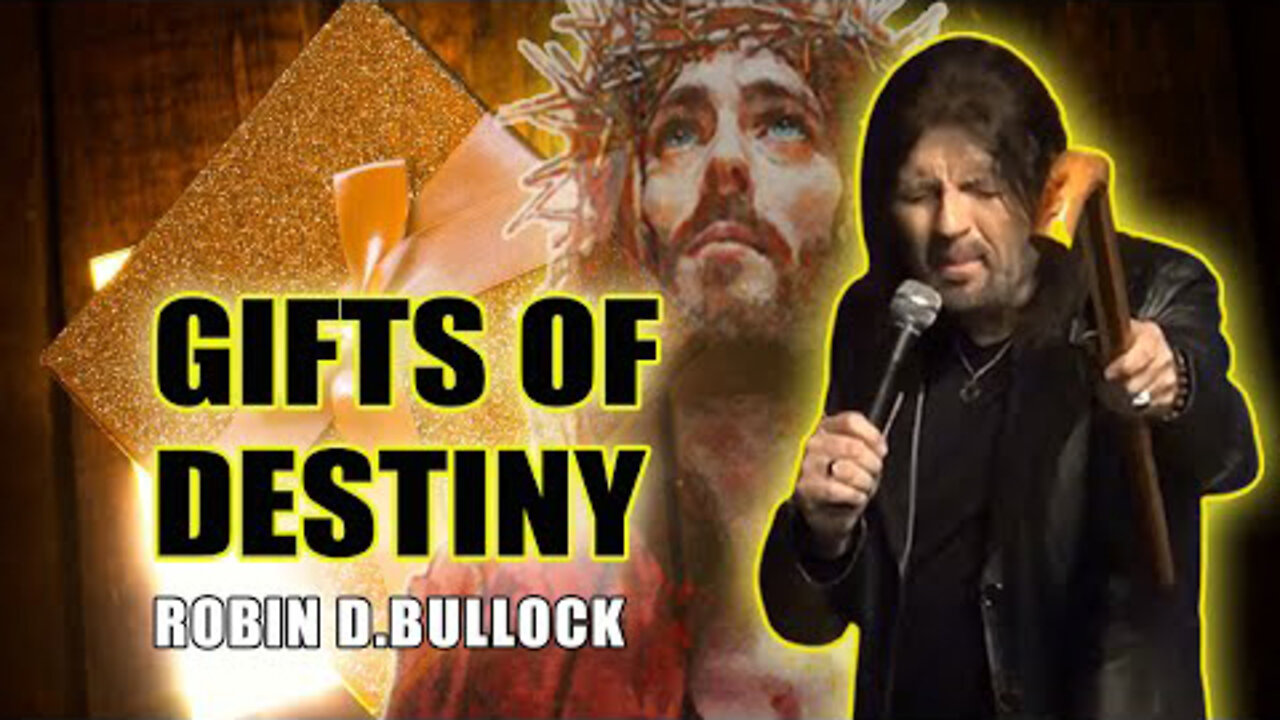 Robin D.Bullock GREAT Message: THE GIFTS OF DESTINY