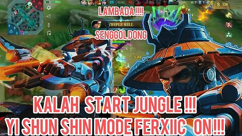 YI SHUN SHIN KALAH START JUNGLE !! MODE FERXIIC ON !! BANTAI