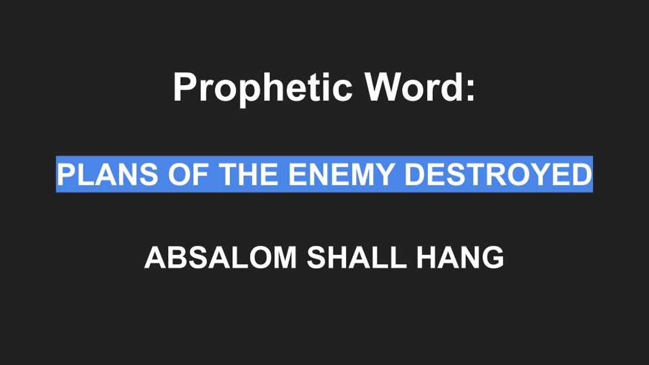 Prophetic Word Given On 6-18-21 - Plans of The Enemy Destroyed - Absalom Shall Hang