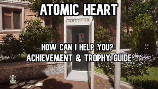 Atomic Heart How Can I Help You? Achievement & Trophy Guide