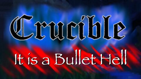 From Bullet-Hell's Heart I Stab at Thee... but I Still Manage to Die a Lot | Crucible