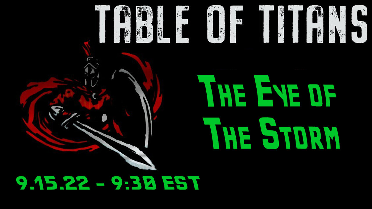 🔴LIVE - 9:30 EST - 9.15.22 - Table of Titans - "The Eye of the Storm"🔴