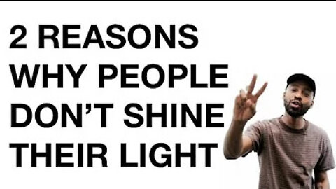 2 REASONS WHY PEOPLE DON'T SHINE THEIR LIGHT.