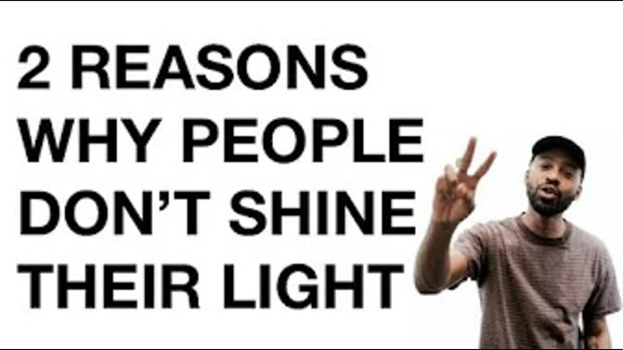 2 REASONS WHY PEOPLE DON'T SHINE THEIR LIGHT.