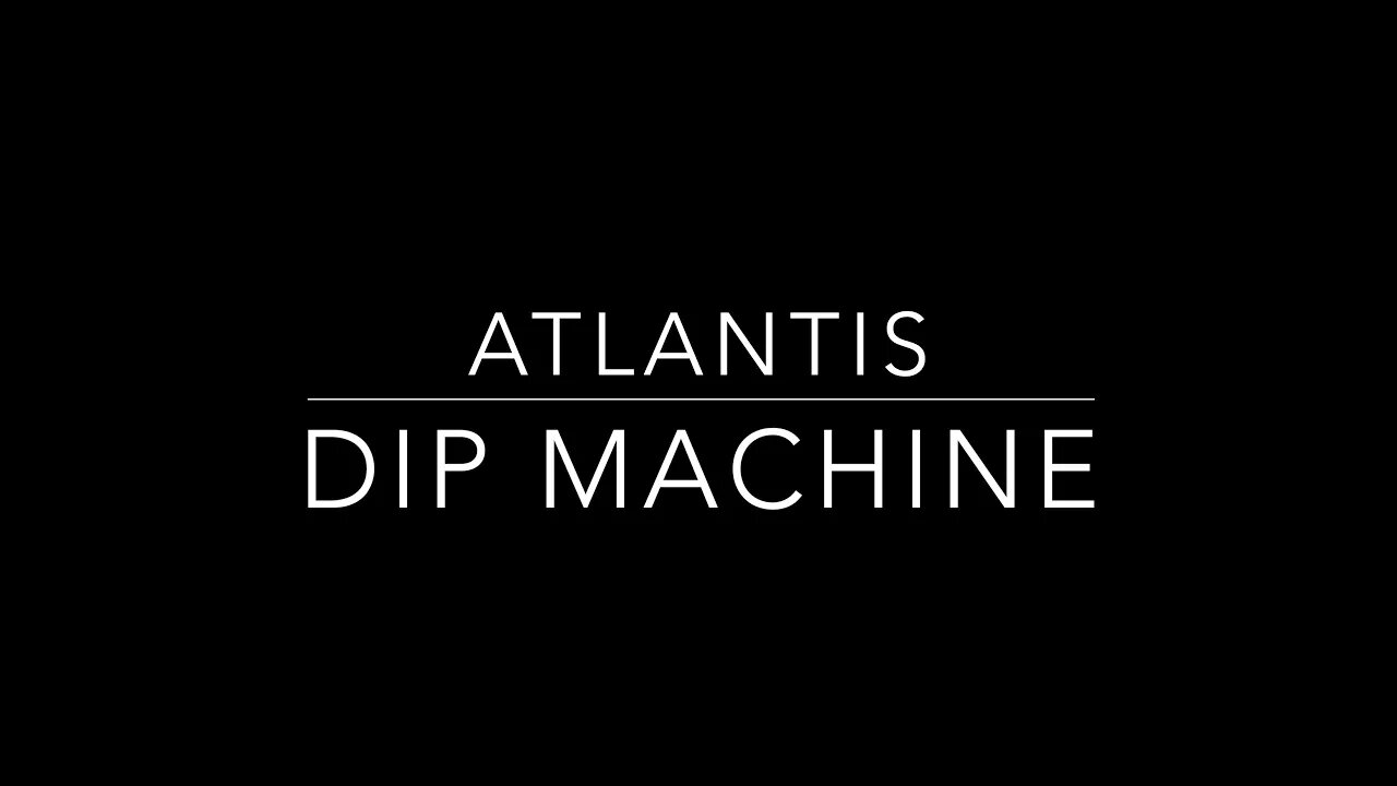 Atlantis Dip Machine