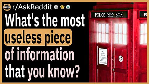 What's the most useless information that you know off the top of your head?