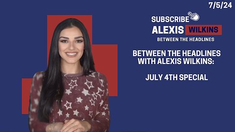 Between the Headlines with Alexis Wilkins: Your Heritage is Rebellion - July 4th Special