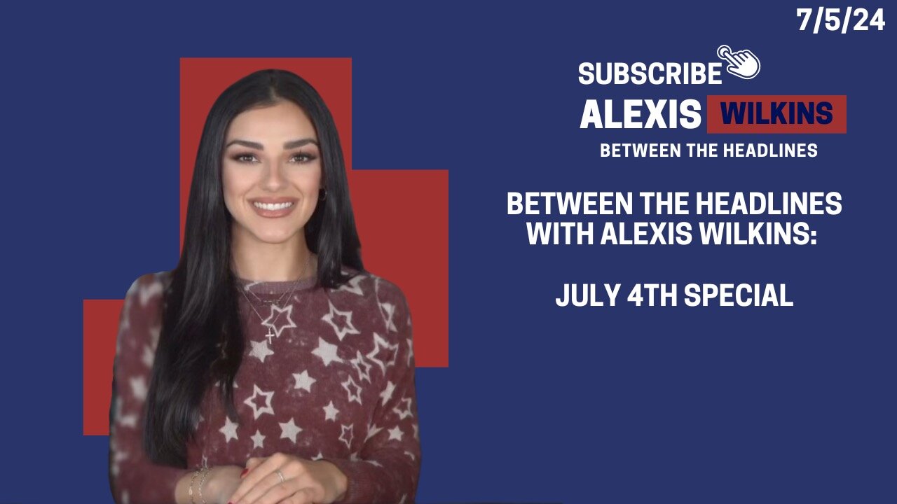 Between the Headlines with Alexis Wilkins: Your Heritage is Rebellion - July 4th Special