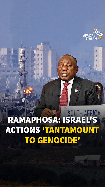 RAMAPHOSA: ISRAEL'S ACTIONS 'TANTAMOUNT TO GENOCIDE'