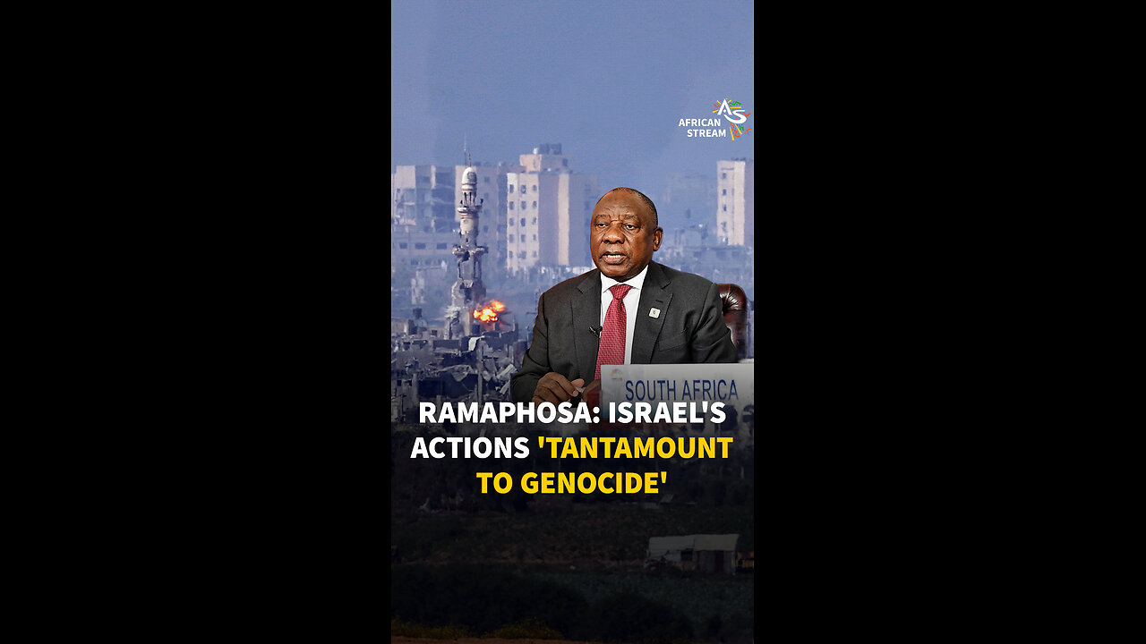 RAMAPHOSA: ISRAEL'S ACTIONS 'TANTAMOUNT TO GENOCIDE'