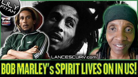 BOB MARLEY's SPIRIT LIVES ON IN US! | QUEEN LILYFIYAH