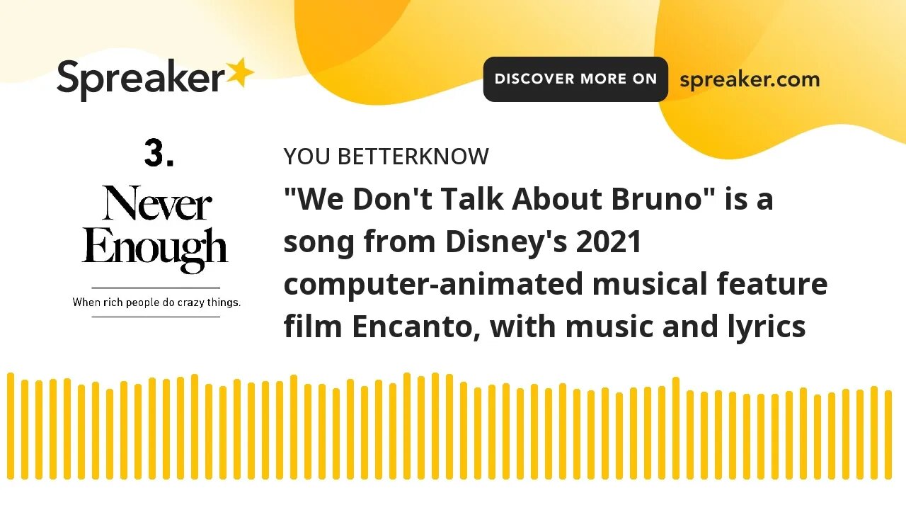 "We Don't Talk About Bruno" is a song from Disney's 2021 computer-animated musical feature film Enca