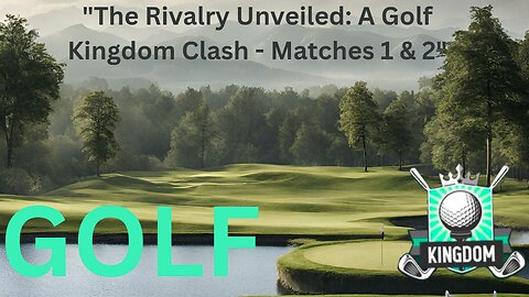 "The Rivalry Unveiled: A Golf Kingdom Clash - Matches 1 & 2"