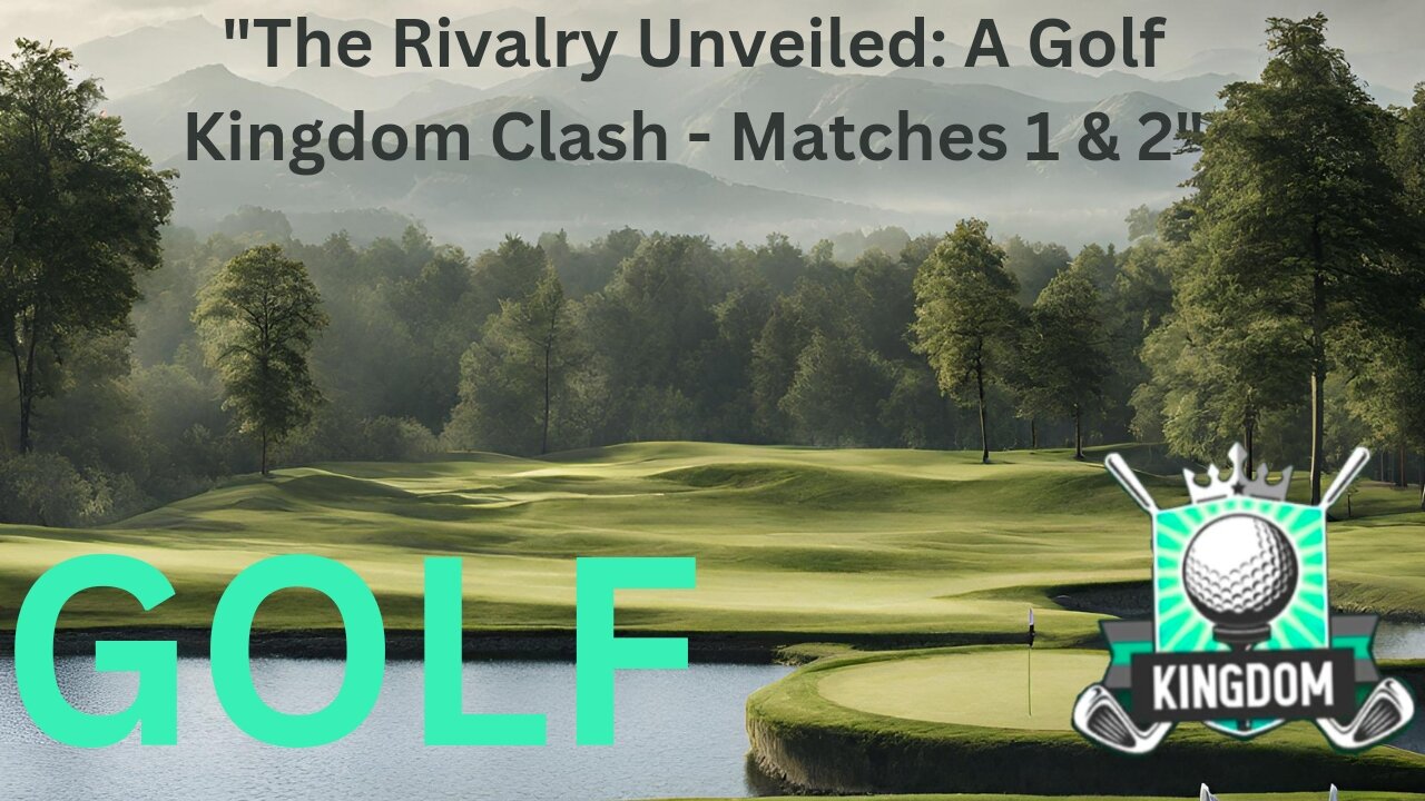 "The Rivalry Unveiled: A Golf Kingdom Clash - Matches 1 & 2"