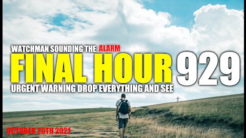 FINAL HOUR 929 - URGENT WARNING DROP EVERYTHING AND SEE - WATCHMAN SOUNDING THE ALARM