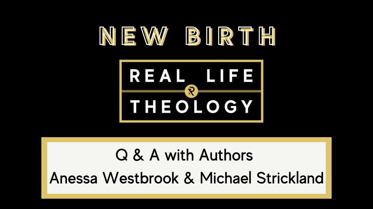 Real Life Theology: New Birth Authors Q & A