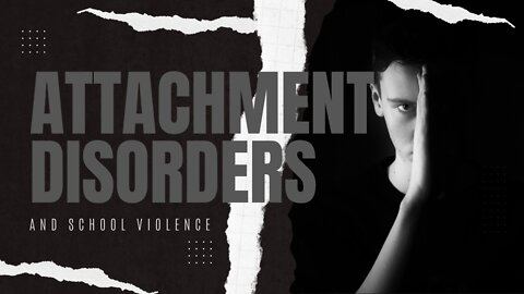 School Violence and Attachment Disorders
