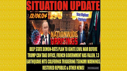 SITUATION UPDATE 12/6/24 - Deep State Civil War, Ca Earthquake/Tsunami, French Government Collapse