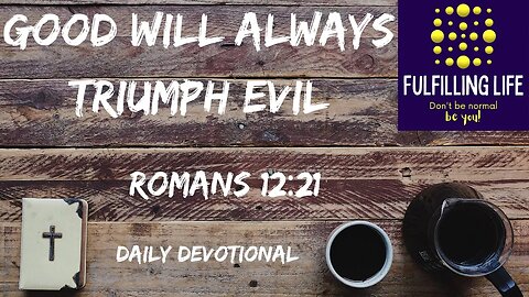 Overcome Evil With Good - Romans 12:21 - Fulfilling Life Daily Devotional