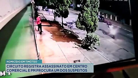 Timóteo: Circuito Registra Assassinato em Centro Comercial e PM Procura um dos Suspeitos.