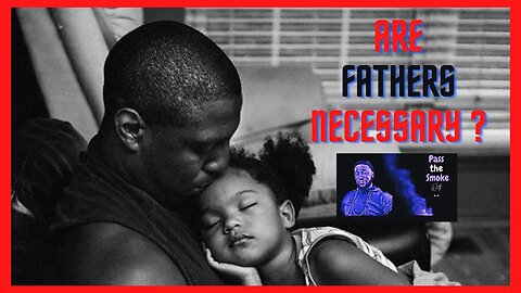 Fathers are NECESSARY