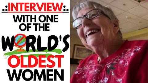 Interview With One Of The Worlds Oldest Women