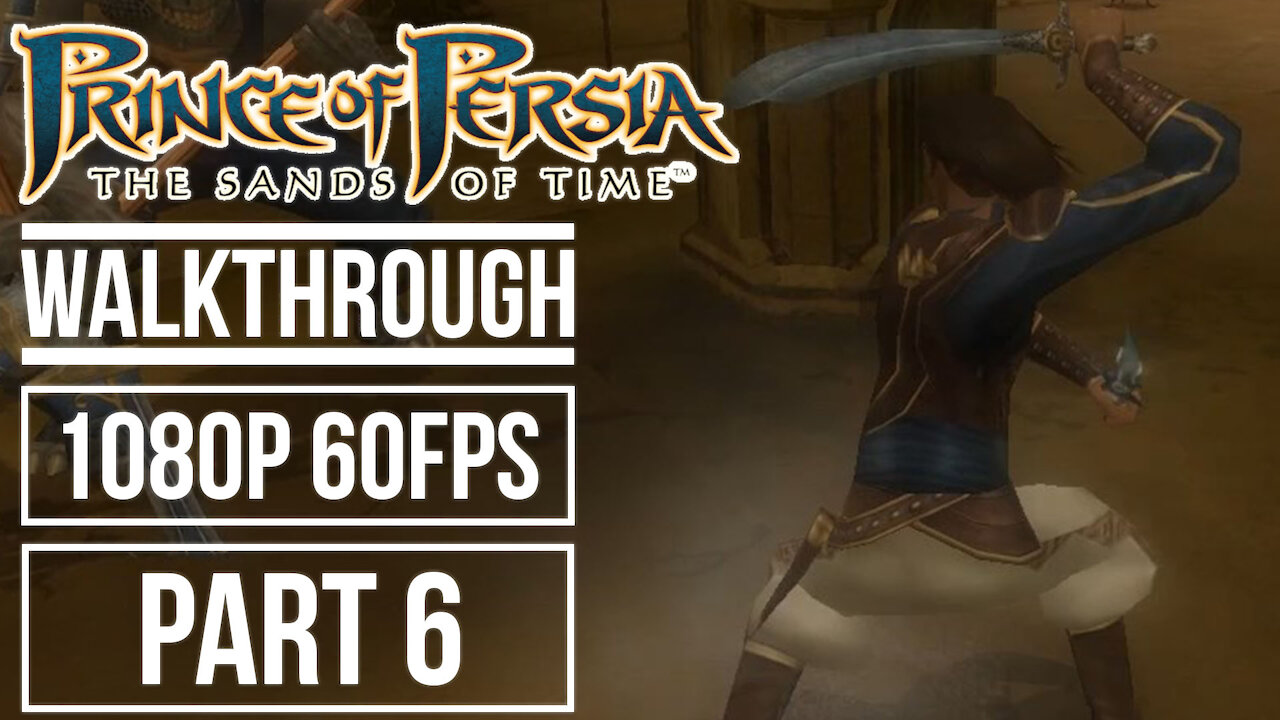 PRINCE OF PERSIA THE SANDS OF TIME Gameplay Walkthrough Part 6 No Commentary [1080p HD 60fps]