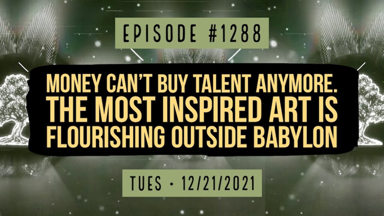#1288 Money Can't Buy Talent Anymore. The Most Inspired Art Is Flourishing Outside Babylon