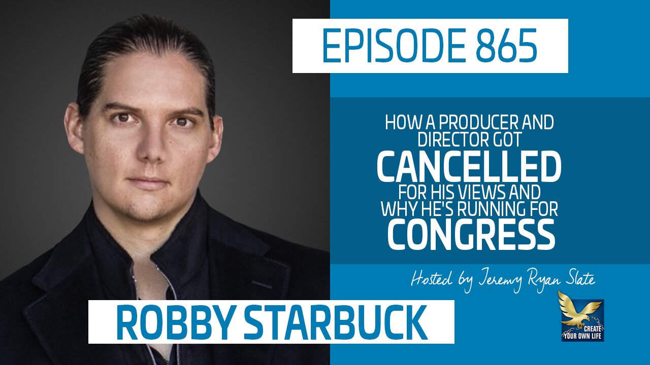 Robby Starbuck | How a Director Got Cancelled for His Views and Why He’s Running for Congress