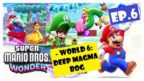 Ep.6 | World 6: Deep Magma Bog (Super Mario Bros. Wonder) *NO COMMENTARY*