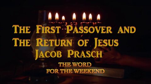 The First Passover and The Return of Jesus- Word For The Weekend_-Jacob Prasch -