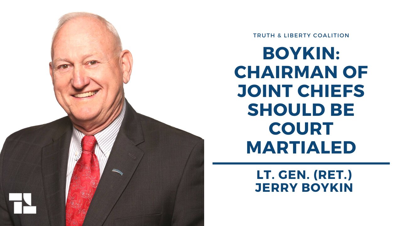 Lt. Gen. (Ret.) Jerry Boykin: Chairman of Joint Chiefs Should Be Court Martialed