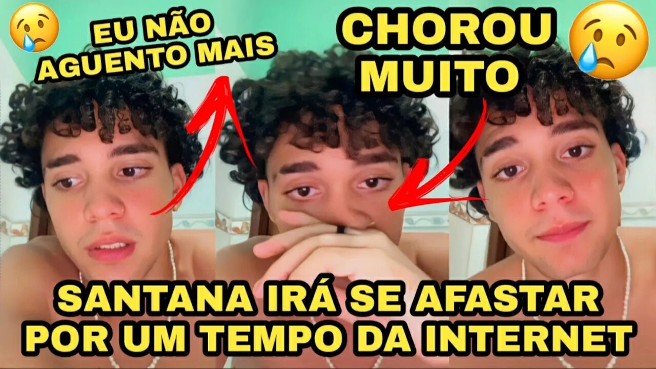 SANTANA CHORA AO RECEBER VÁRIOS HATERS E DIZ QUE IRÁ FICAR UM TEMPO LONGE DA INTERNET 😔😔😔