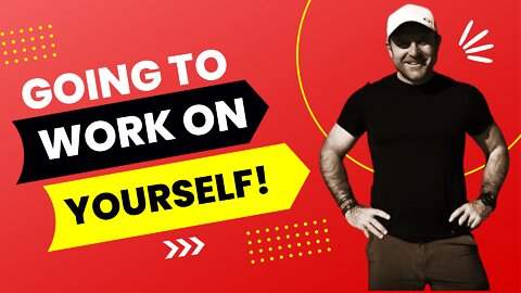 Working On Yourself And Why It Matters
