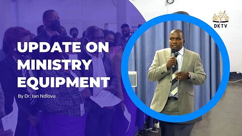 Update on Ministry Equipment - Dr Ian Ndlovu