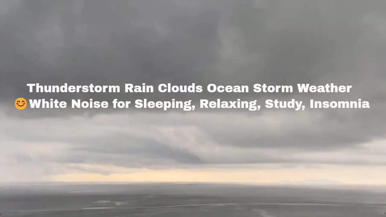 Thunderstorm Rain Clouds Ocean Storm Weather 😊White Noise for Sleeping, Relaxing, Study, Insomnia