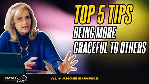 Top 5 Tips For Being More Graceful To Others | Victory Life Today