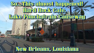 SO...THIS ALMOST HAPPENED! FQ HARD ROCK CAFE, LAKE PONCHATRAIN CAUSEWAY. New Orleans, Louisiana.