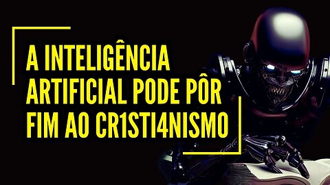 As IAs podem pôr fim ao CRISTIANISMO?