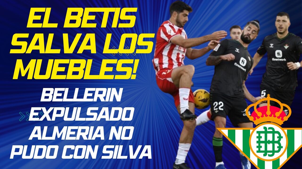 EL BETIS SOBREVIVE la EXPULSIÓN de BELLERÍR y EMPATA en ALMERÍA!