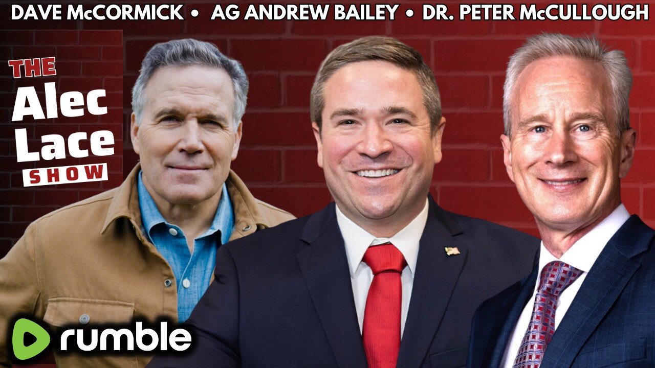 Guests: AG Andrew Bailey | Dr. Peter McCullough | Dave McCormick | Debate Night | The Alec Lace Show