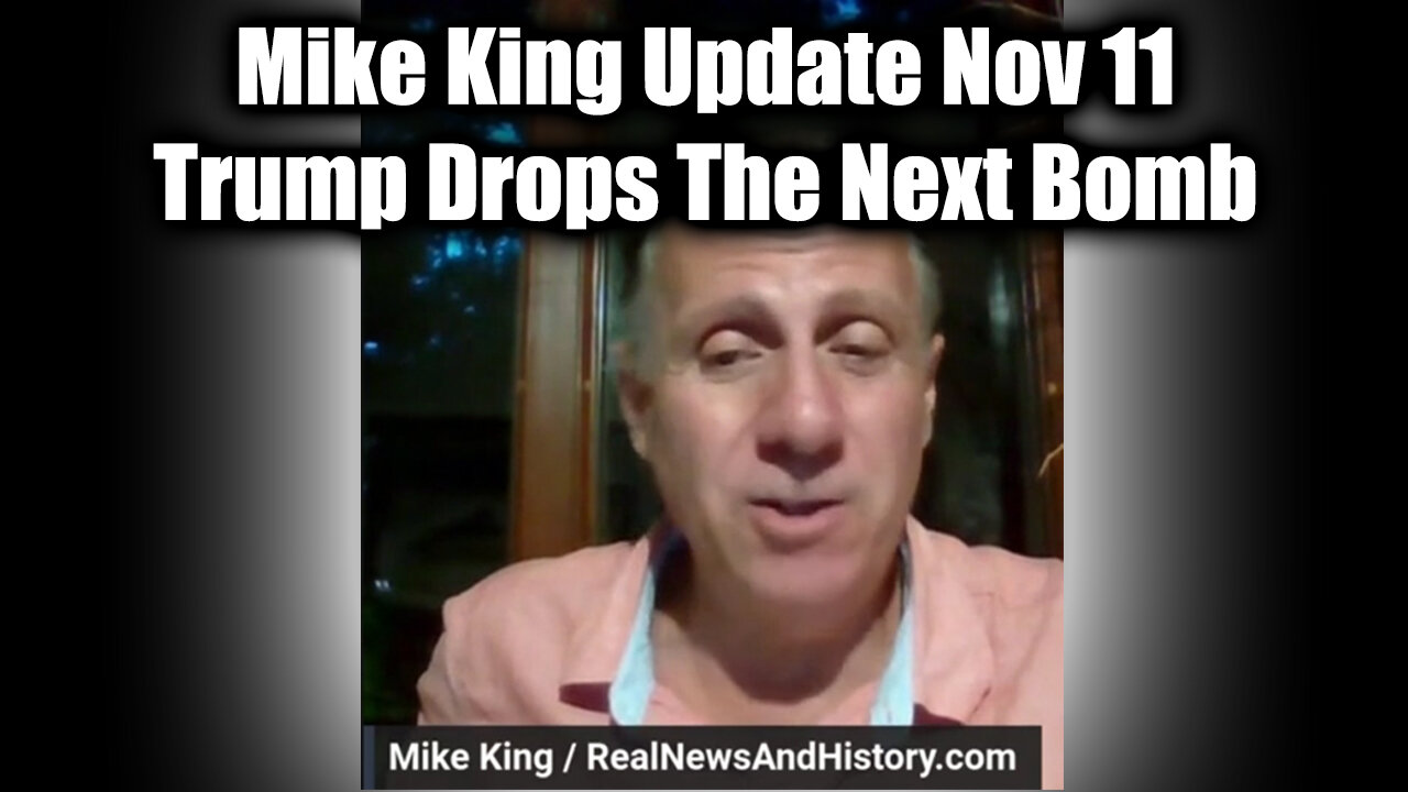 Mike King Update Nov 11 - Trump Drops The Next Bomb > Days of Darkness